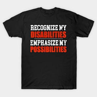 Recognize My Disabilities Emphasize My Possibilities T-Shirt